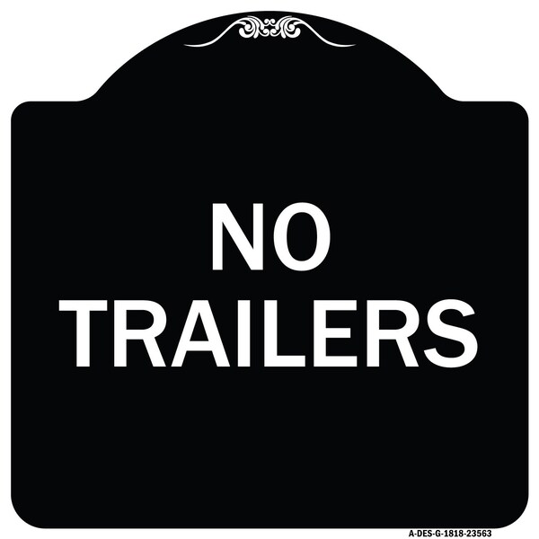 Designer Series Sign No Trailers, Black & White Heavy-Gauge Aluminum Sign, 18" x 18", BW-1818-23563